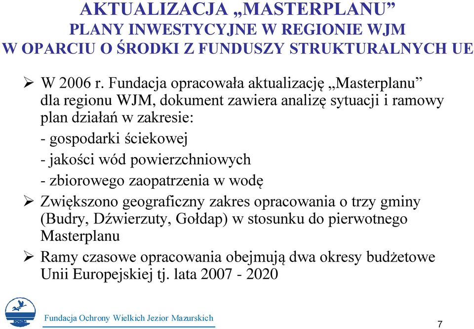 gospodarki ściekowej - jakości wód powierzchniowych - zbiorowego zaopatrzenia w wodę Zwiększono geograficzny zakres opracowania o trzy