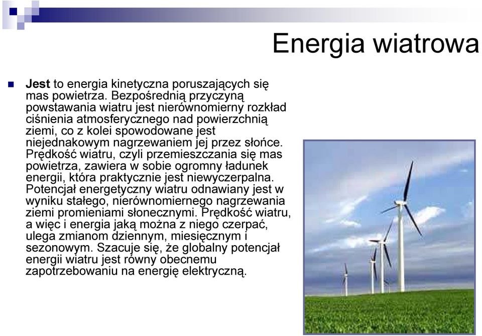 słońce. Prędkość wiatru, czyli przemieszczania się mas powietrza, zawiera w sobie ogromny ładunek energii, która praktycznie jest niewyczerpalna.