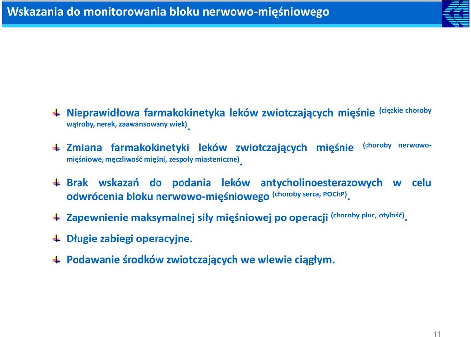 (ciężkie choroby Zmiana farmakokinetyki leków zwiotczających mięśnie (choroby nerwowomięśniowe, męczliwość mięśni, zespoły miasteniczne).