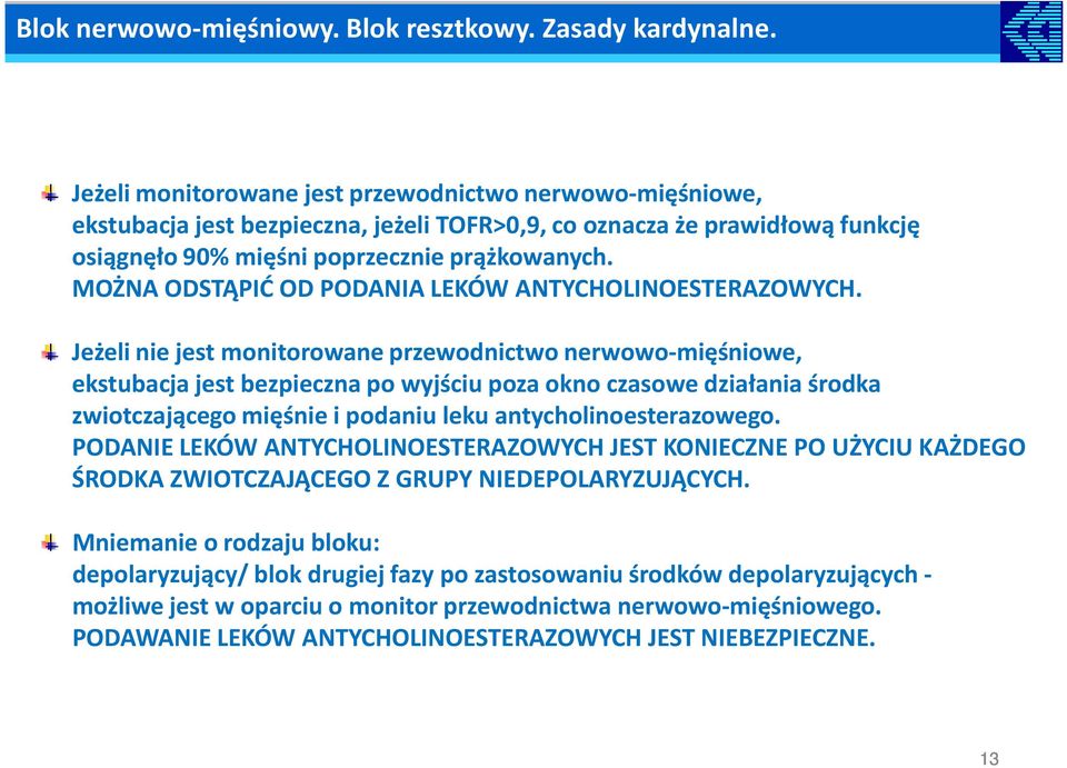 MOŻNA ODSTĄPIĆ OD PODANIA LEKÓW ANTYCHOLINOESTERAZOWYCH.