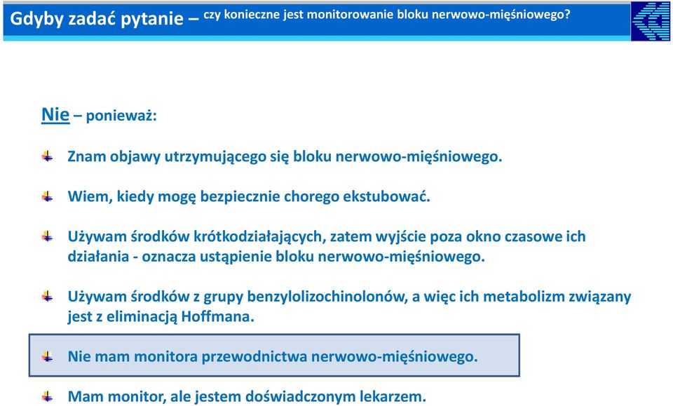 Używam środków krótkodziałających, zatem wyjście poza okno czasowe ich działania - oznacza ustąpienie bloku nerwowo-mięśniowego.