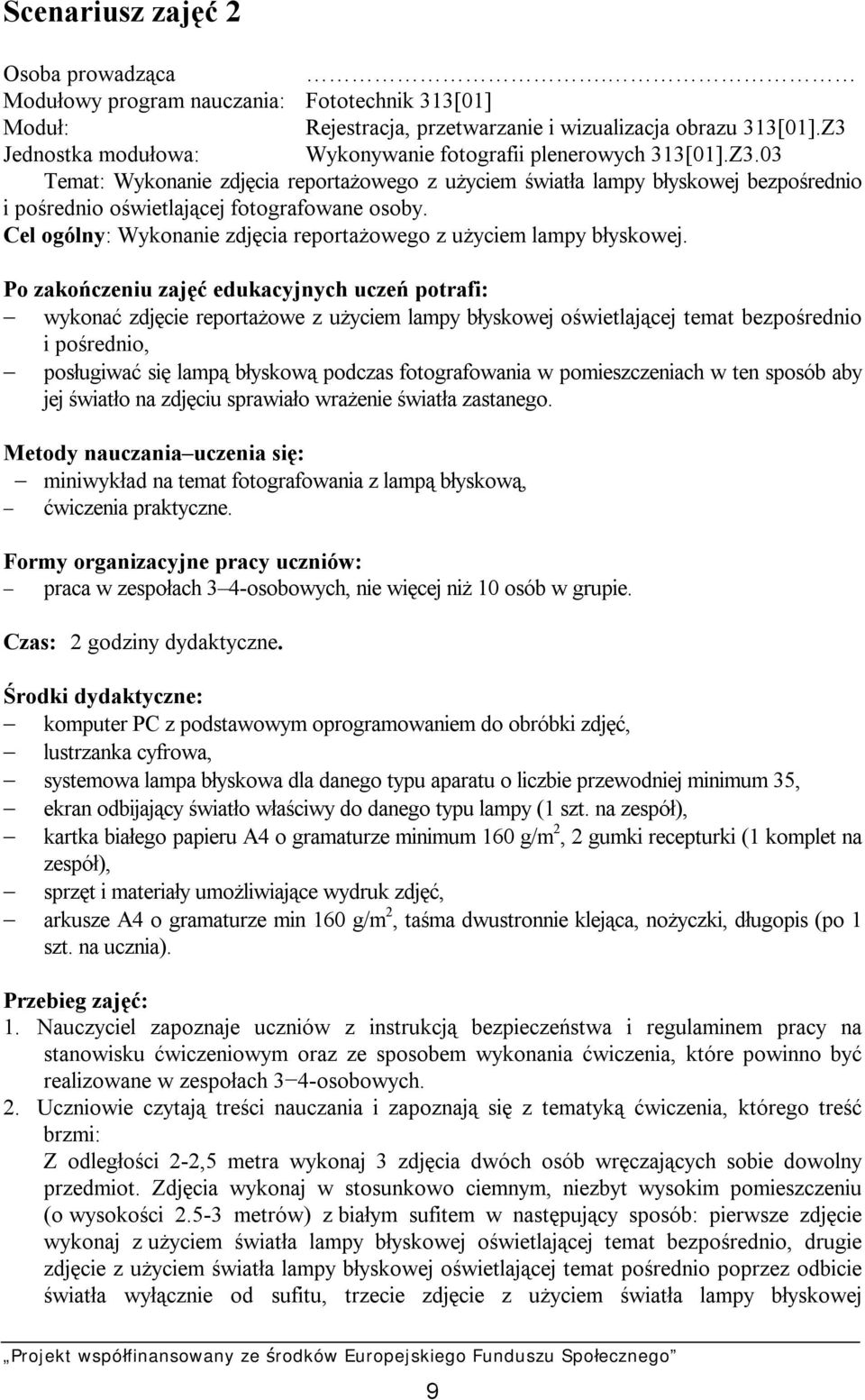 Cel ogólny: Wykonanie zdjęcia reportażowego z użyciem lampy błyskowej.