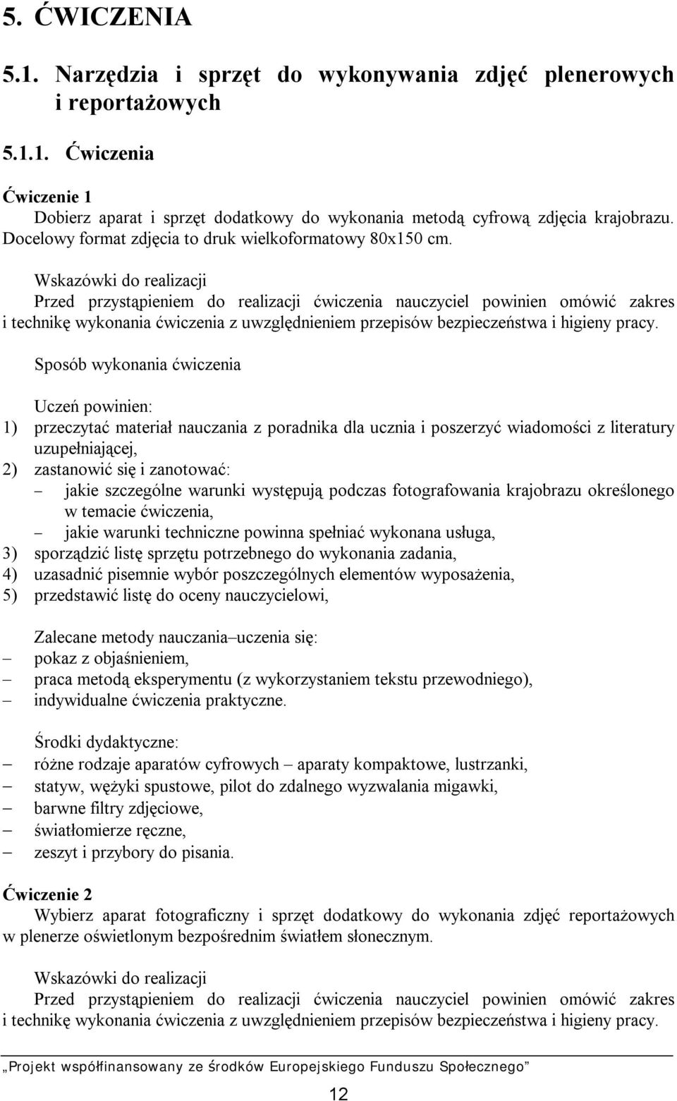 Wskazówki do realizacji Przed przystąpieniem do realizacji ćwiczenia nauczyciel powinien omówić zakres i technikę wykonania ćwiczenia z uwzględnieniem przepisów bezpieczeństwa i higieny pracy.