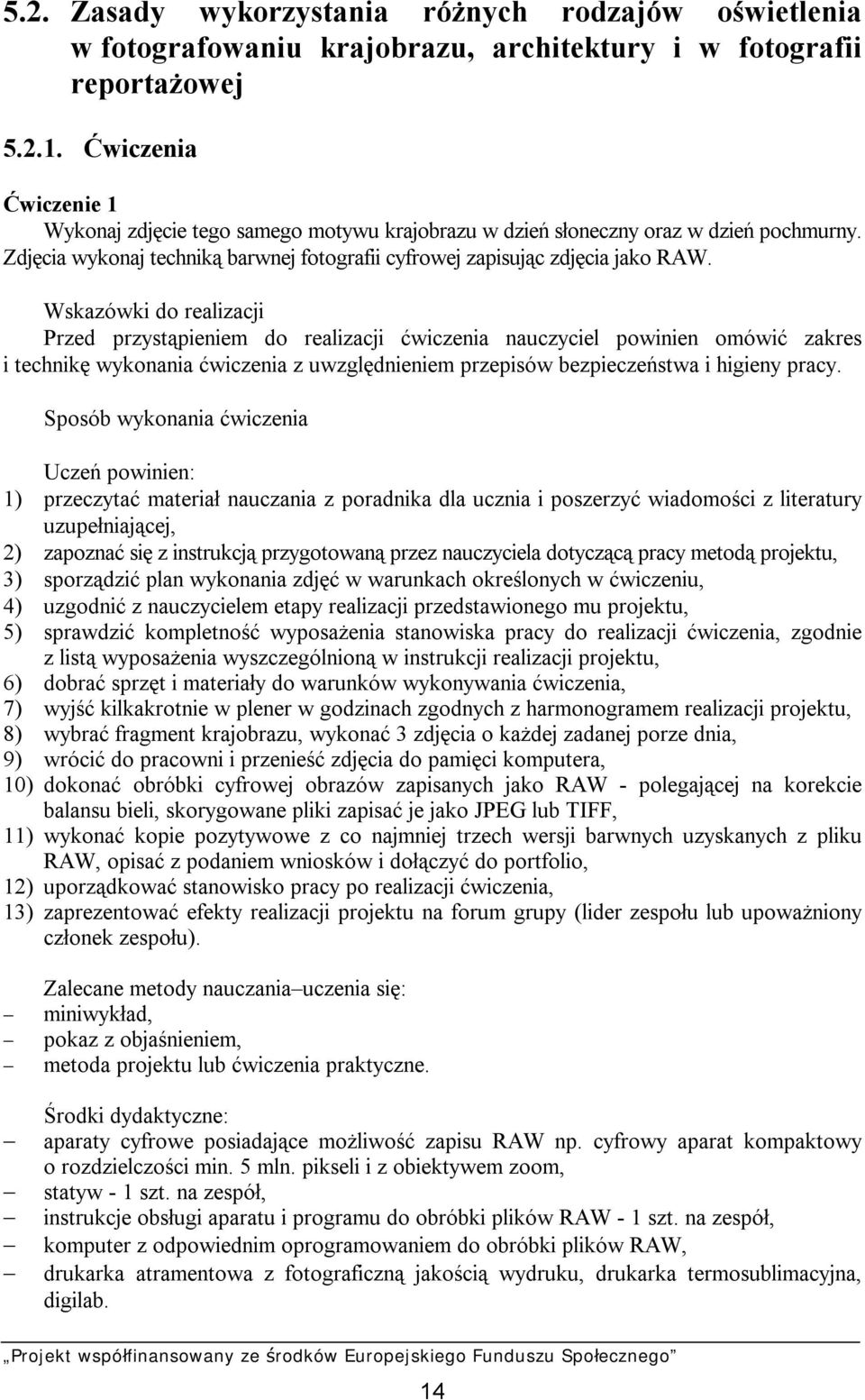 Wskazówki do realizacji Przed przystąpieniem do realizacji ćwiczenia nauczyciel powinien omówić zakres i technikę wykonania ćwiczenia z uwzględnieniem przepisów bezpieczeństwa i higieny pracy.