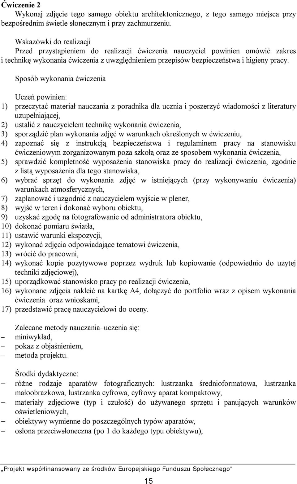 Sposób wykonania ćwiczenia Uczeń powinien: 1) przeczytać materiał nauczania z poradnika dla ucznia i poszerzyć wiadomości z literatury uzupełniającej, 2) ustalić z nauczycielem technikę wykonania