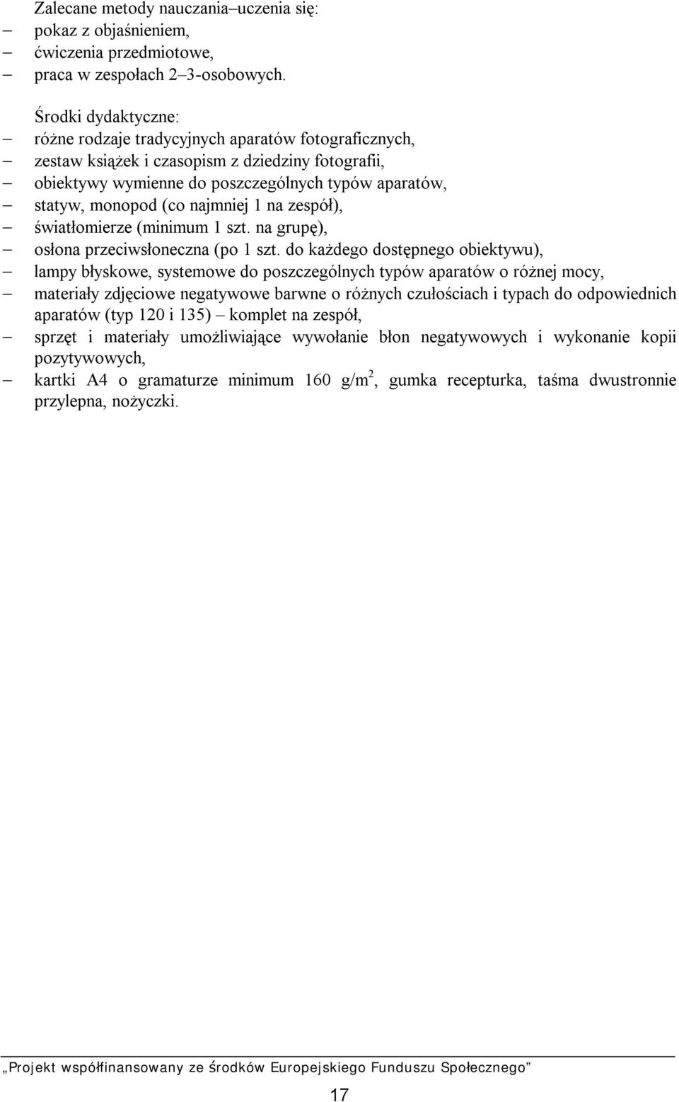 najmniej 1 na zespół), światłomierze (minimum 1 szt. na grupę), osłona przeciwsłoneczna (po 1 szt.