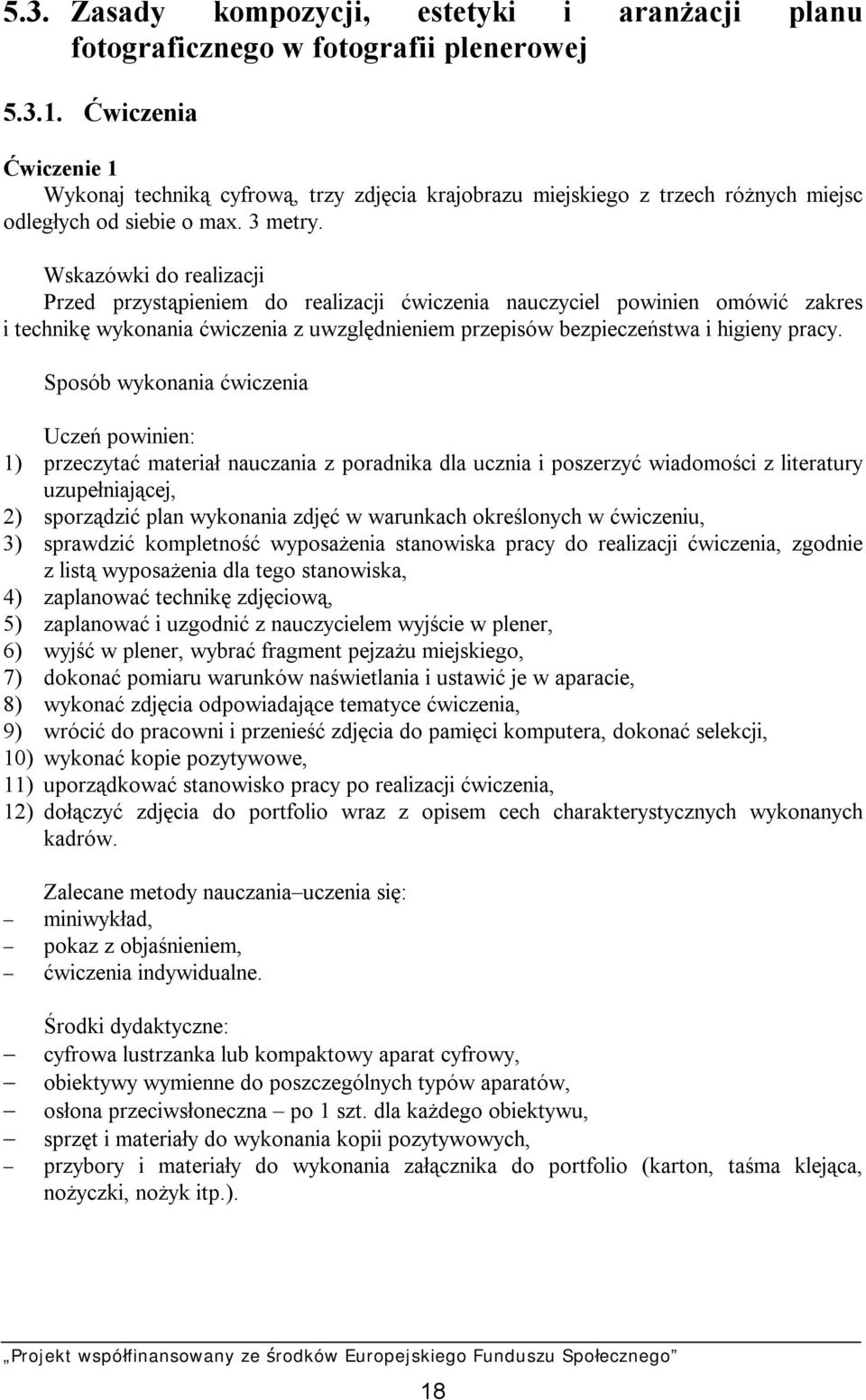 Wskazówki do realizacji Przed przystąpieniem do realizacji ćwiczenia nauczyciel powinien omówić zakres i technikę wykonania ćwiczenia z uwzględnieniem przepisów bezpieczeństwa i higieny pracy.