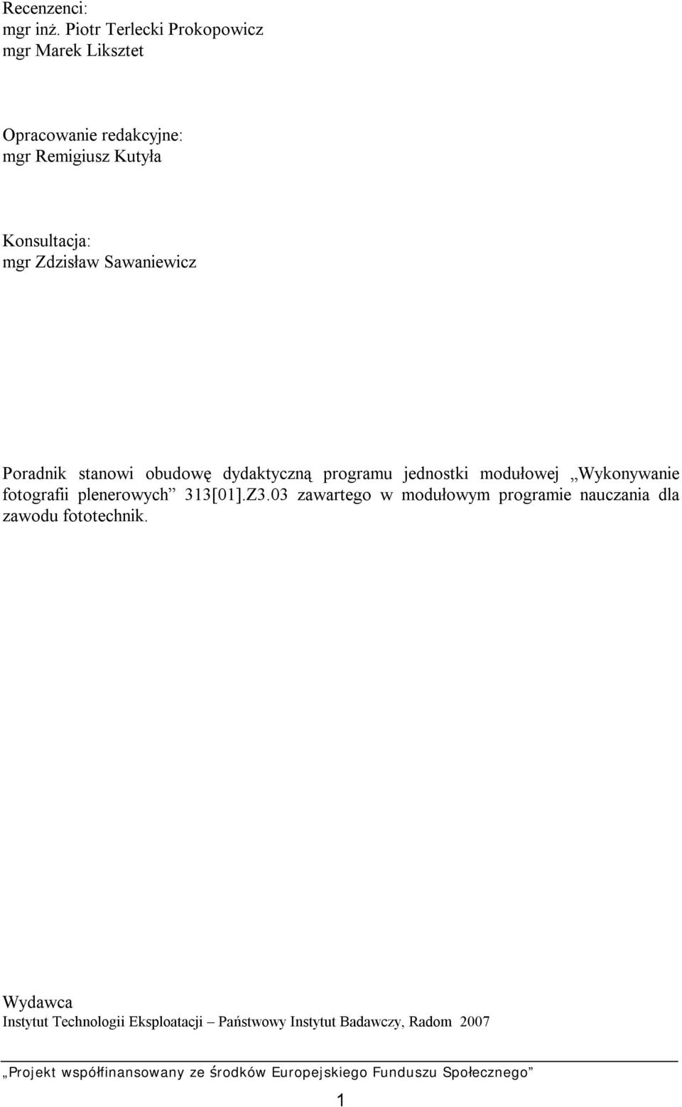 mgr Zdzisław Sawaniewicz Poradnik stanowi obudowę dydaktyczną programu jednostki modułowej Wykonywanie