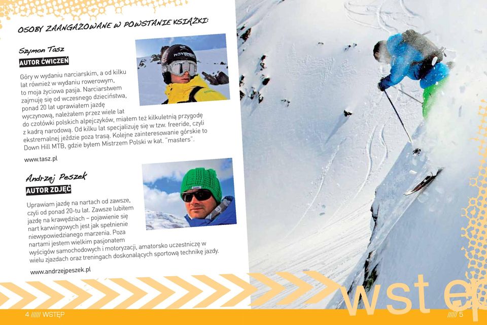 narodową. Od kilku lat specjalizuję się w tzw. freeride, czyli ekstremalnej jeździe poza trasą. Kolejne zainteresowanie górskie to Down Hill MTB, gdzie byłem Mistrzem Polski w kat. masters. www.tasz.