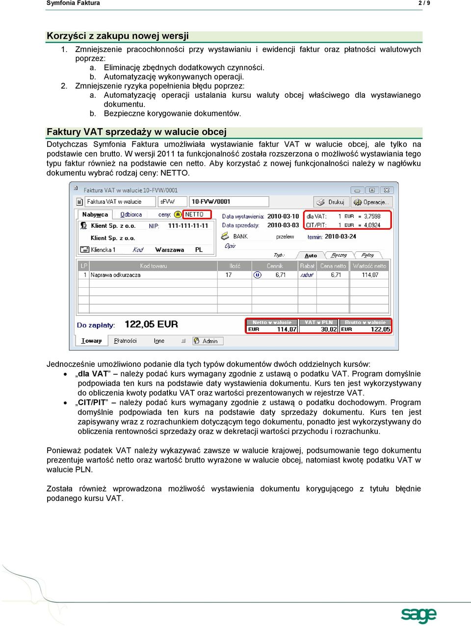 Automatyzację operacji ustalania kursu waluty obcej właściwego dla wystawianego dokumentu. b. Bezpieczne korygowanie dokumentów.