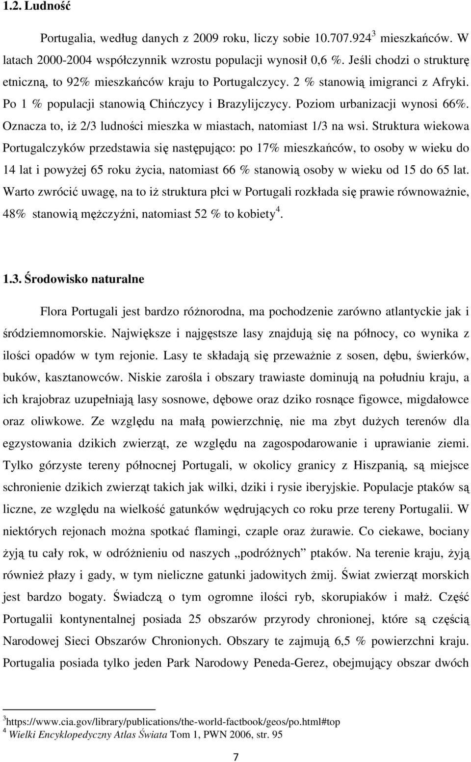 Oznacza to, iż 2/3 ludności mieszka w miastach, natomiast 1/3 na wsi.