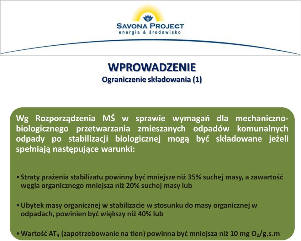 być mniejsze niż 35% suchej masy, a zawartość węgla organicznego mniejsza niż 20% suchej masy lub Ubytek masy organicznej w stabilizacie w