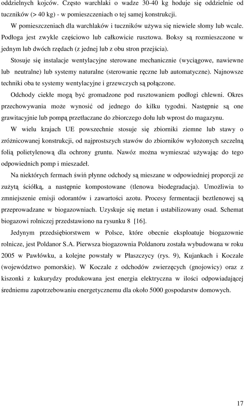 Boksy są rozmieszczone w jednym lub dwóch rzędach (z jednej lub z obu stron przejścia).