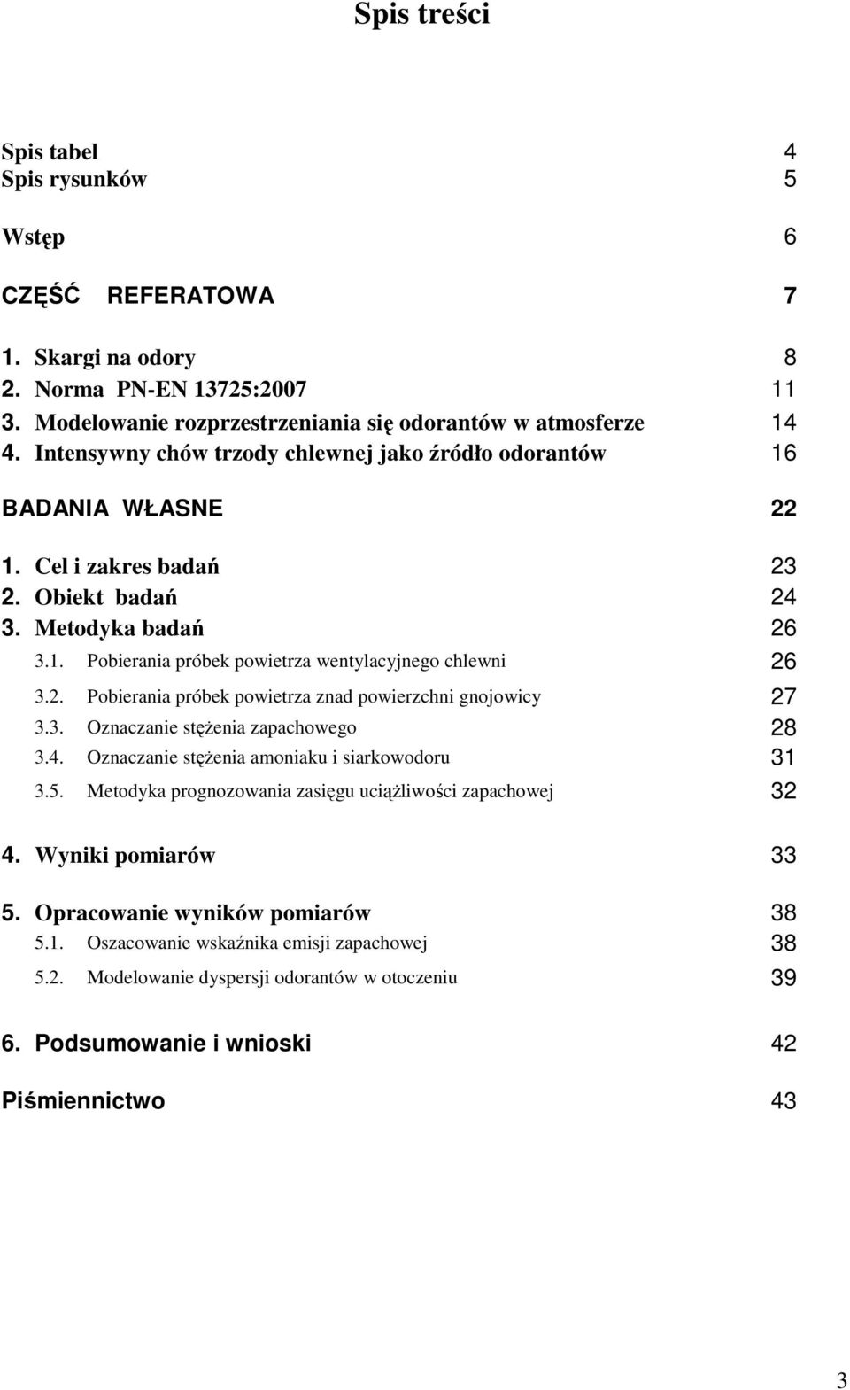 2. Pobierania próbek powietrza znad powierzchni gnojowicy 27 3.3. Oznaczanie stęŝenia zapachowego 28 3.4. Oznaczanie stęŝenia amoniaku i siarkowodoru 31 3.5.