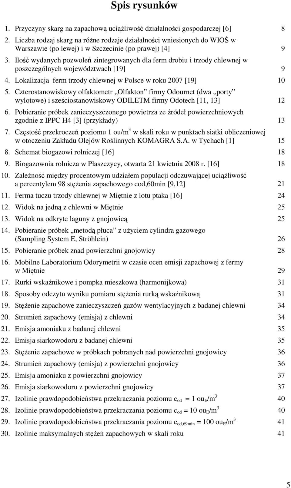 Ilość wydanych pozwoleń zintegrowanych dla ferm drobiu i trzody chlewnej w poszczególnych województwach [19] 9 4. Lokalizacja ferm trzody chlewnej w Polsce w roku 2007 [19] 10 5.