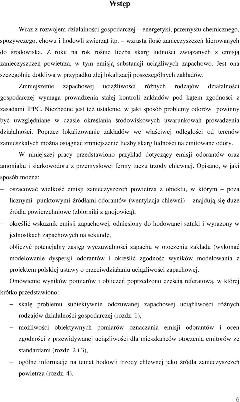 Jest ona szczególnie dotkliwa w przypadku złej lokalizacji poszczególnych zakładów.