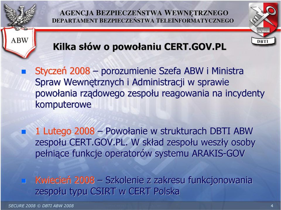 rządowego zespołu u reagowania na incydenty komputerowe 1 Lutego 2008 Powołanie w strukturach DBTI ABW