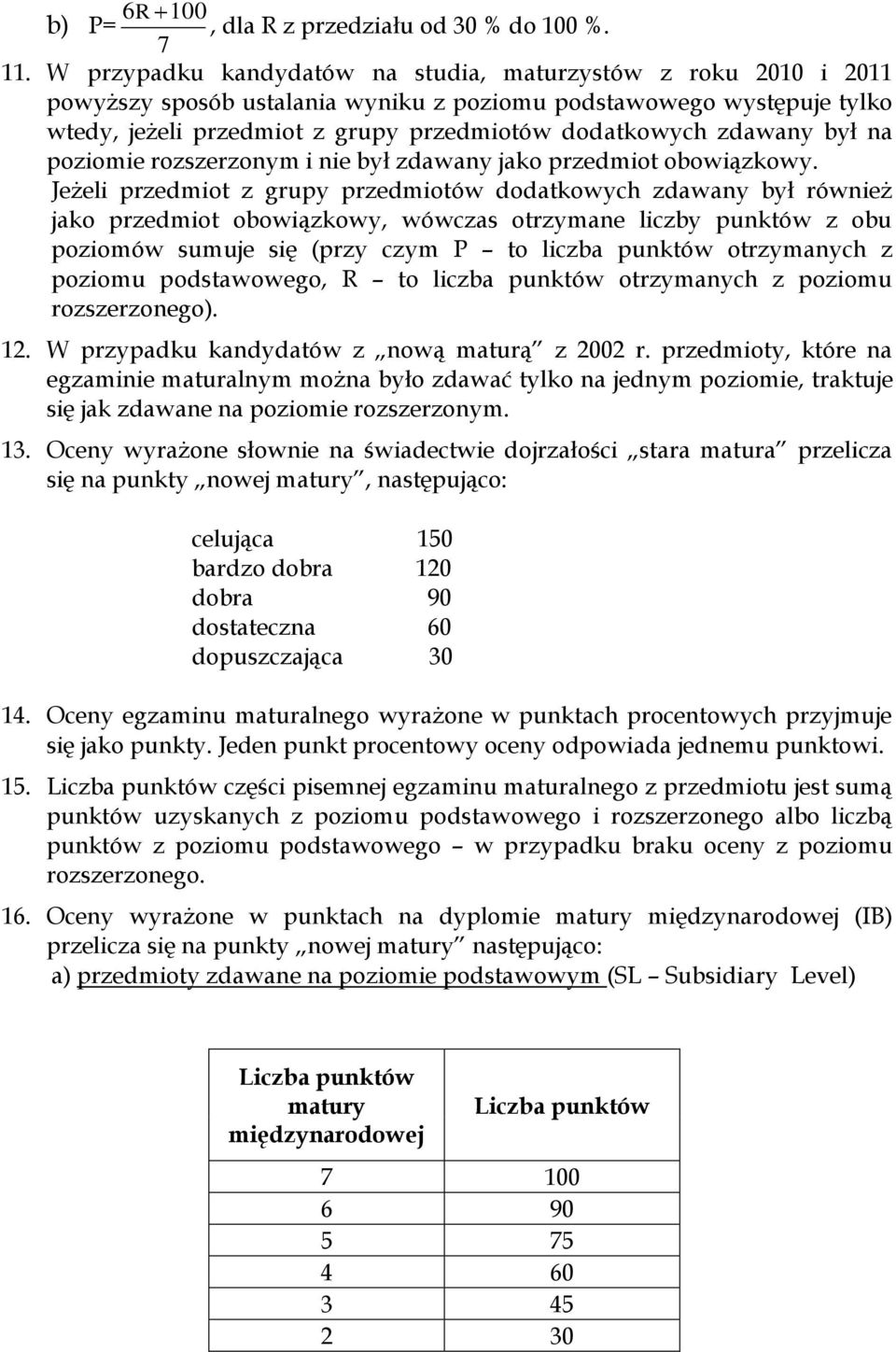 zdawany był na poziomie rozszerzonym i nie był zdawany jako przedmiot obowiązkowy.