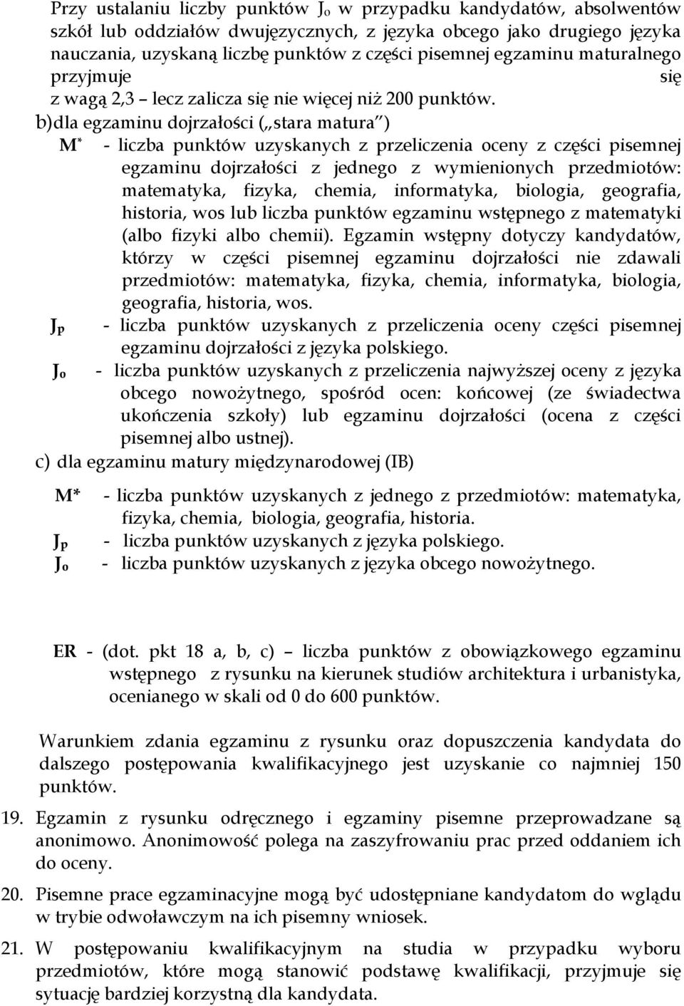 b) dla u dojrzałości ( stara matura ) M * - liczba punktów uzyskanych z przeliczenia oceny z części pisemnej u dojrzałości z jednego z wymienionych przedmiotów:, fizyka, chemia, informatyka,