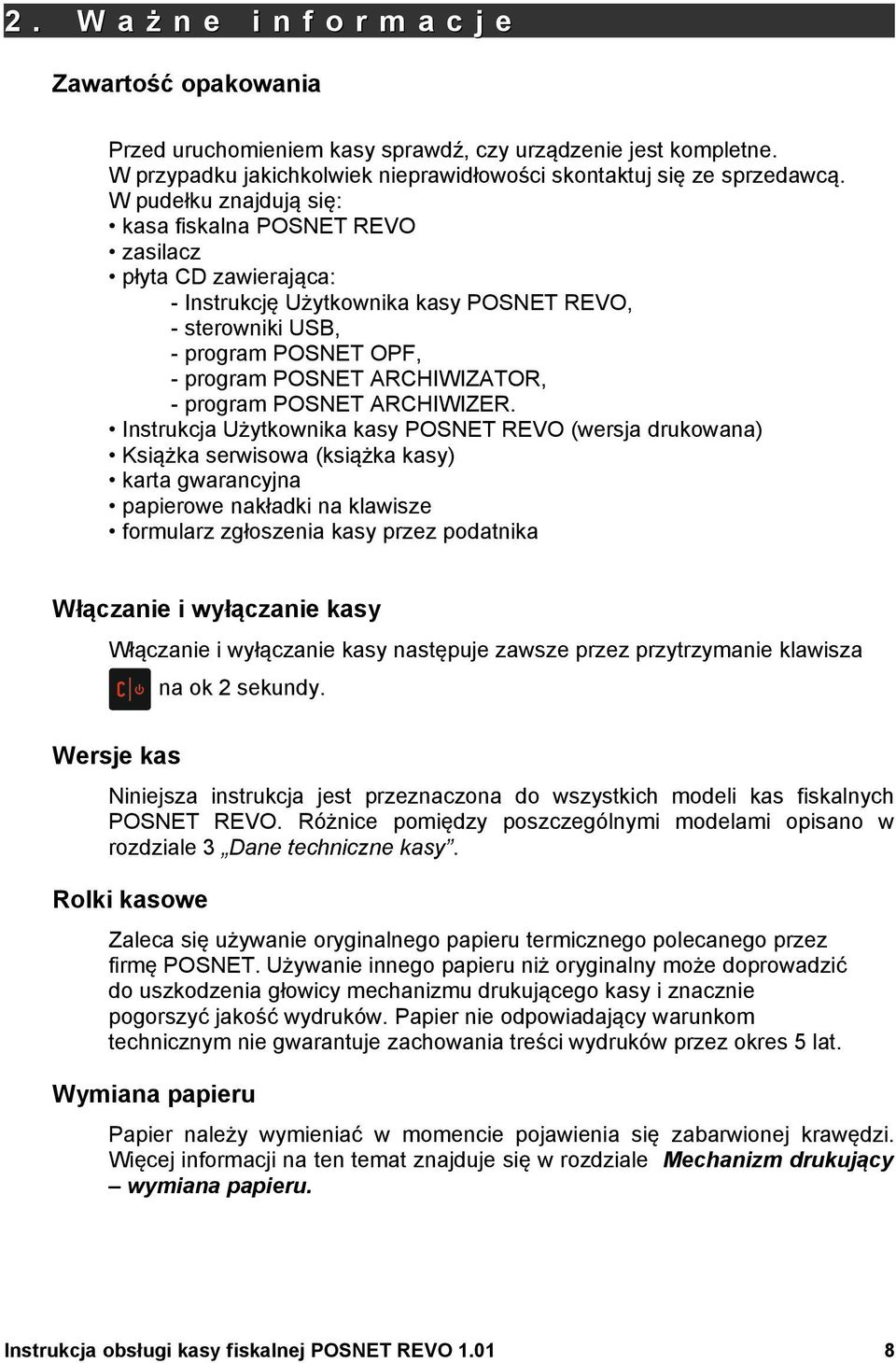 ARCHIWIZER Instrukcja Użytkownika kasy POSNET REVO (wersja drukowana) Książka serwisowa (książka kasy) karta gwarancyjna papierowe nakładki na klawisze formularz zgłoszenia kasy przez podatnika