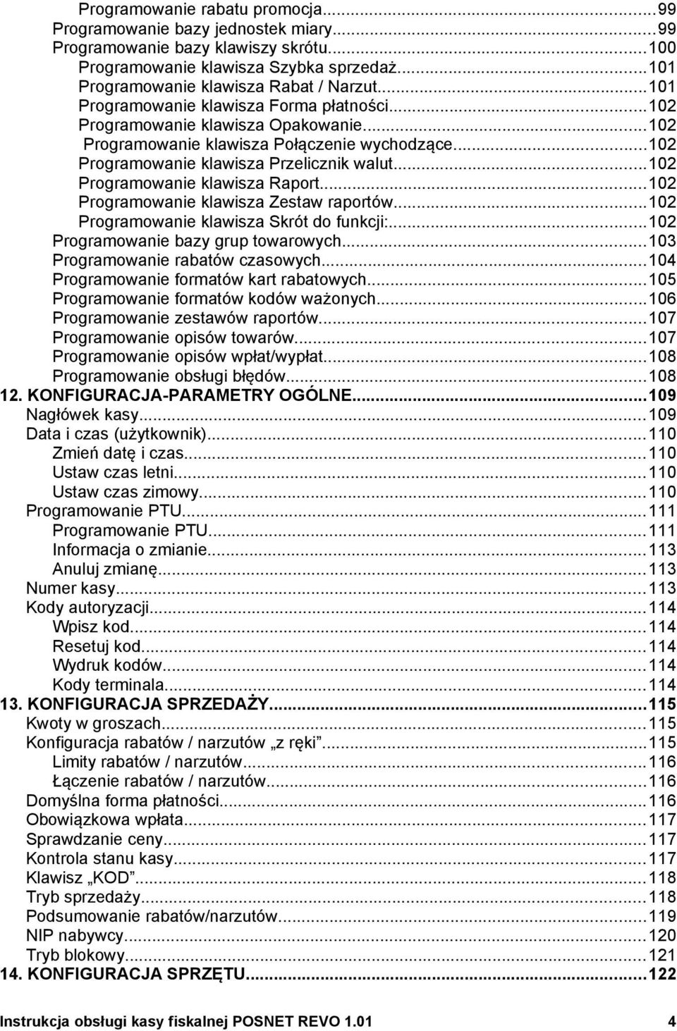 Raport102 Programowanie klawisza Zestaw raportów102 Programowanie klawisza Skrót do funkcji:102 Programowanie bazy grup towarowych103 Programowanie rabatów czasowych104 Programowanie formatów kart