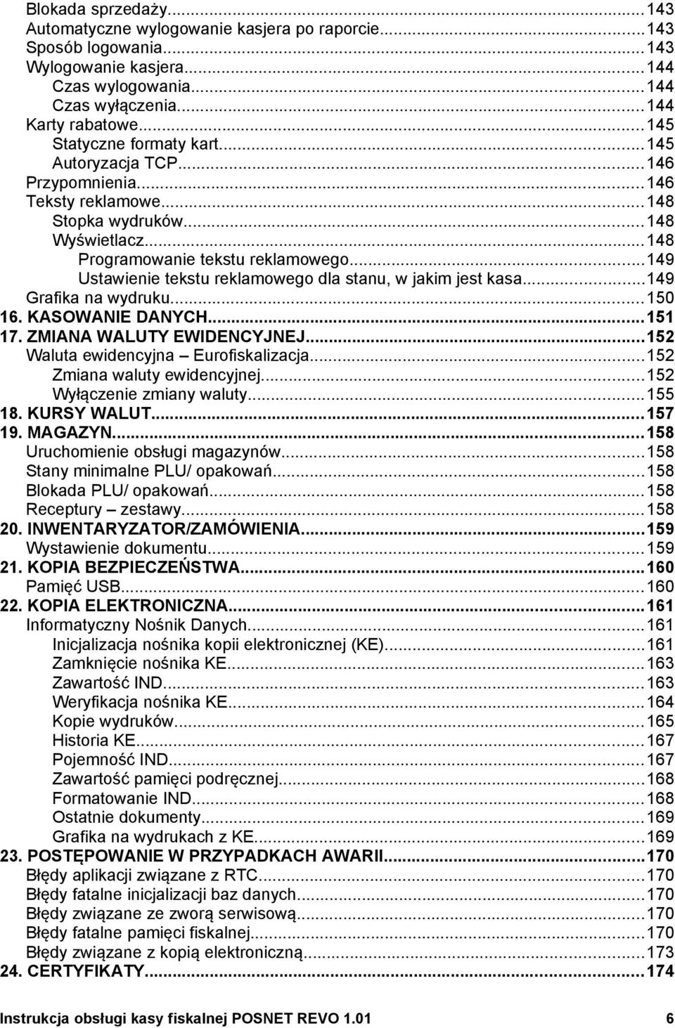 wydruku150 16 KASOWANIE DANYCH151 17 ZMIANA WALUTY EWIDENCYJNEJ152 Waluta ewidencyjna Eurofiskalizacja152 Zmiana waluty ewidencyjnej152 Wyłączenie zmiany waluty155 18 KURSY WALUT157 19 MAGAZYN 158