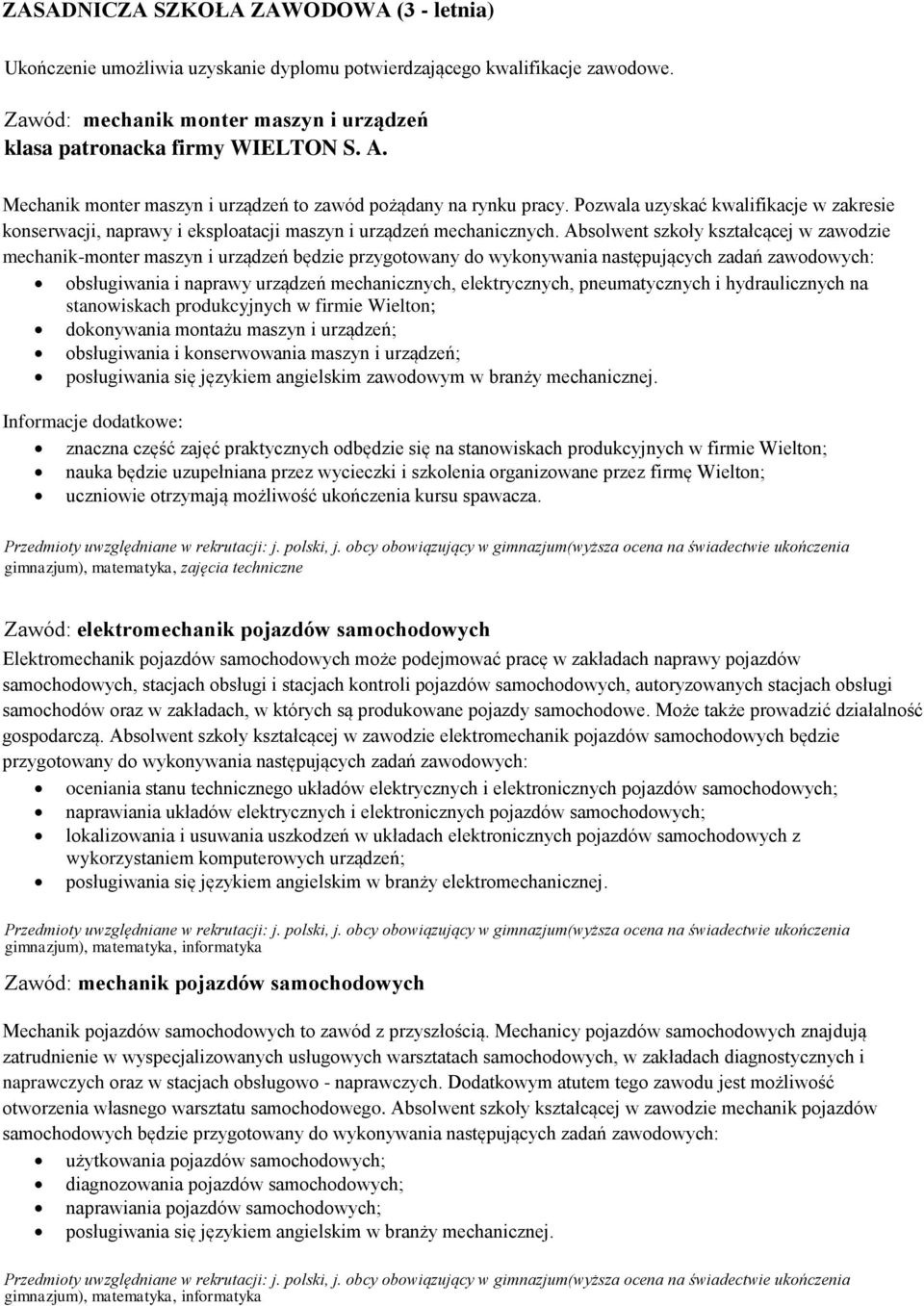 Absolwent szkoły kształcącej w zawodzie mechanik-monter maszyn i urządzeń będzie przygotowany do wykonywania następujących zadań zawodowych: obsługiwania i naprawy urządzeń mechanicznych,