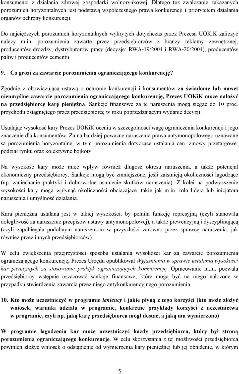 Do najcięższych porozumień horyzontalnych wykrytych dotychczas przez Prezesa UOKiK zaliczyć należy m.in.