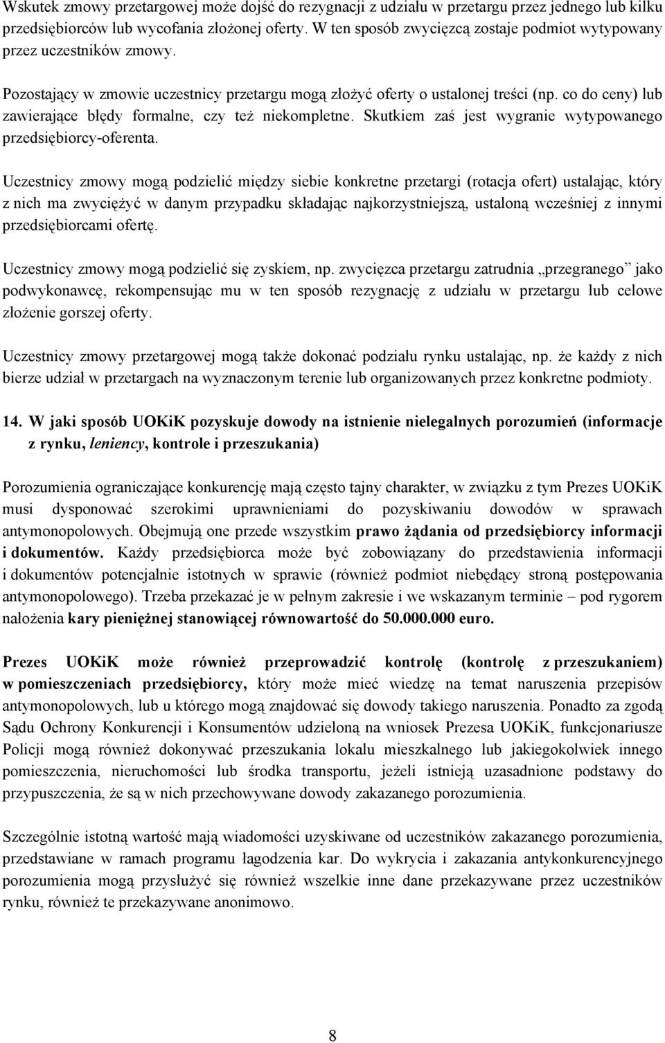 co do ceny) lub zawierające błędy formalne, czy też niekompletne. Skutkiem zaś jest wygranie wytypowanego przedsiębiorcy-oferenta.