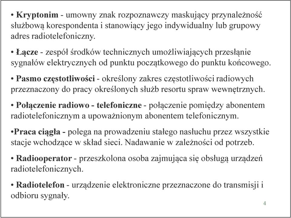 Pasmo częstotliwości - określony zakres częstotliwości radiowych przeznaczony do pracy określonych służb resortu spraw wewnętrznych.
