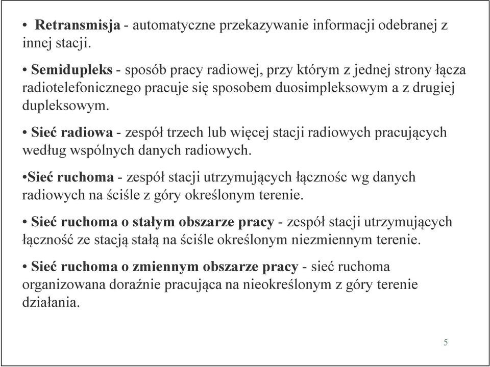 Sieć radiowa - zespół trzech lub więcej stacji radiowych pracujących według wspólnych danych radiowych.