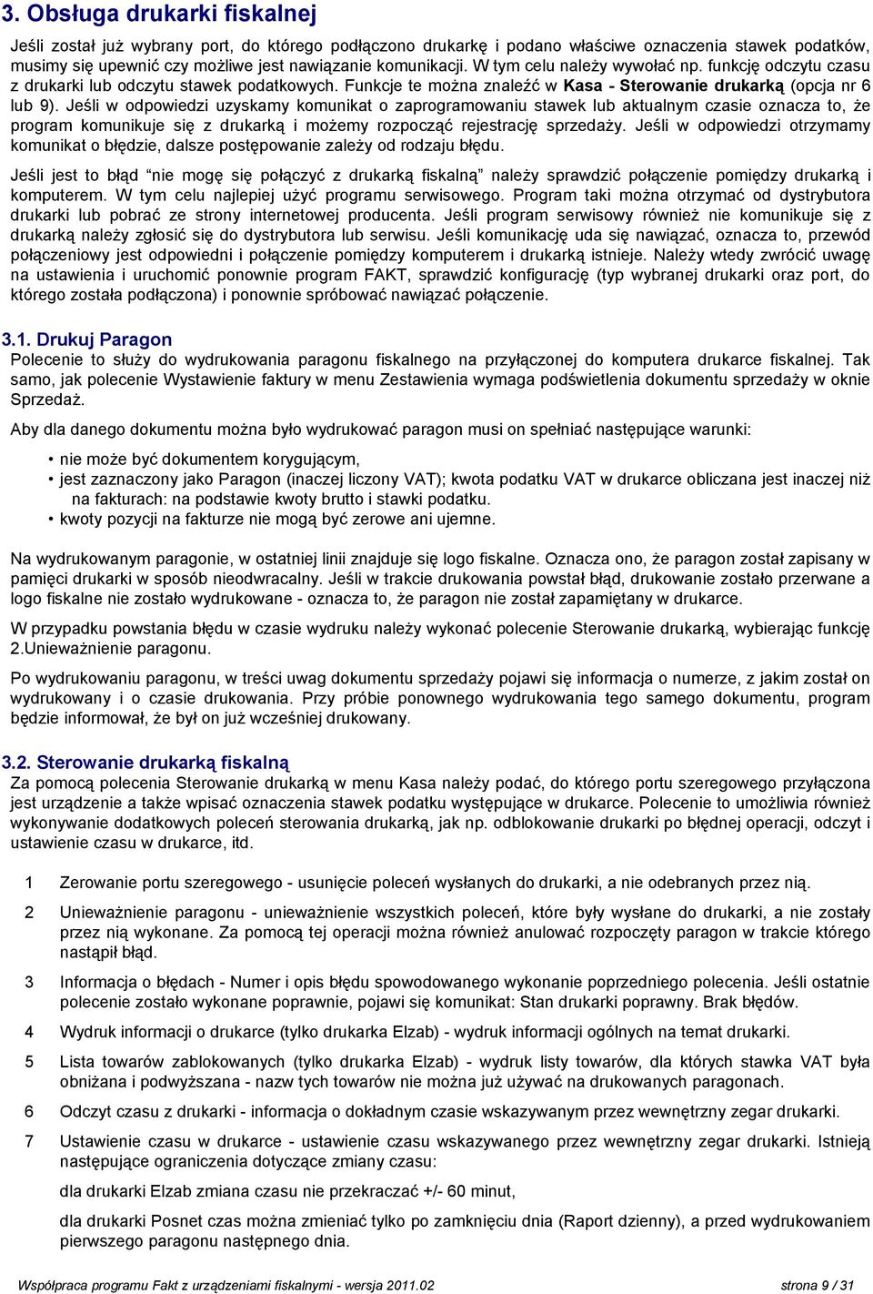 Jeśli w odpowiedzi uzyskamy komunikat o zaprogramowaniu stawek lub aktualnym czasie oznacza to, że program komunikuje się z drukarką i możemy rozpocząć rejestrację sprzedaży.