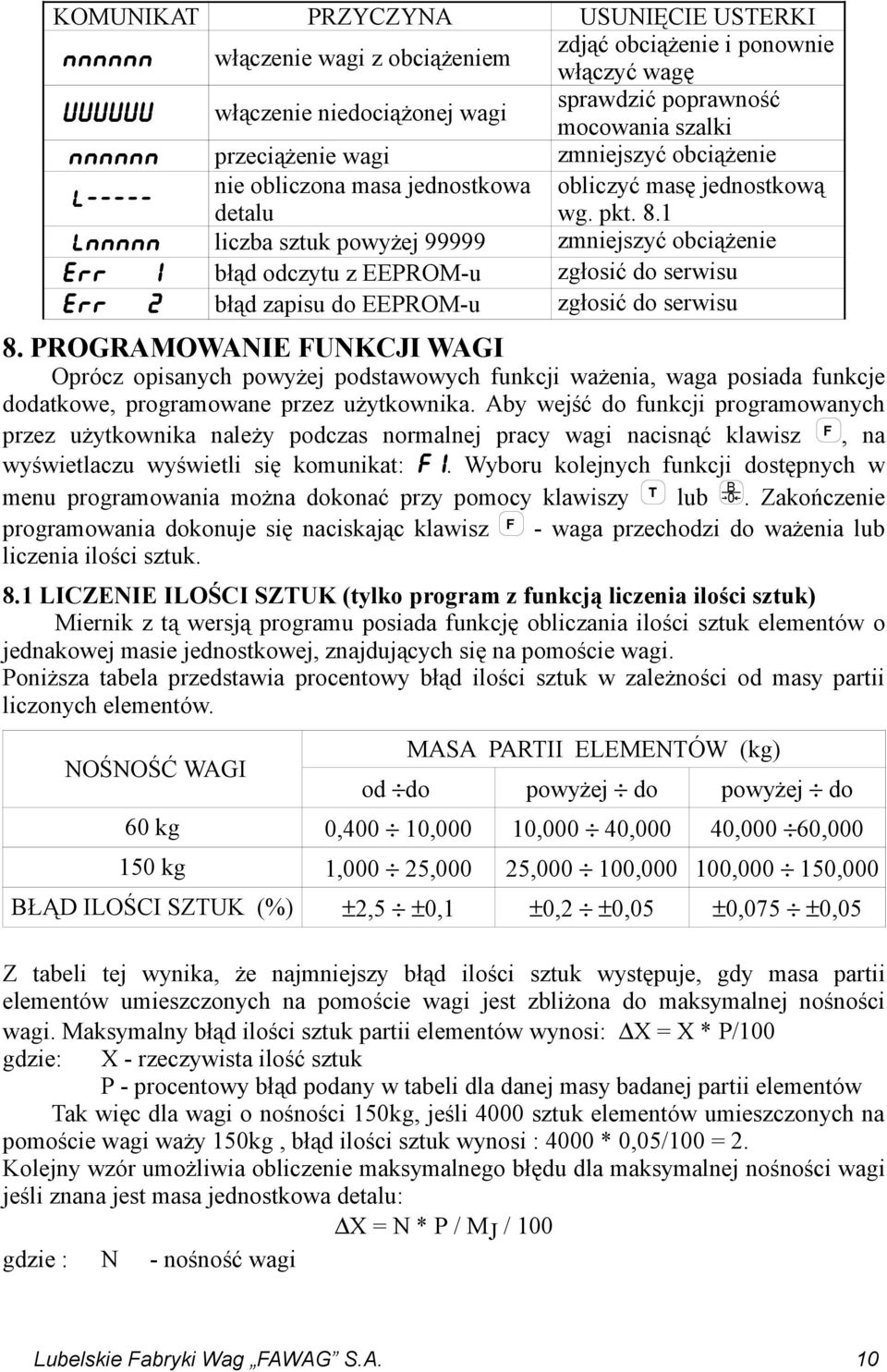 1 LNNNNN liczba sztuk powyżej 99999 zmniejszyć obciążenie ERR 1 błąd odczytu z EEPROM-u zgłosić do serwisu ERR 2 błąd zapisu do EEPROM-u zgłosić do serwisu 8.