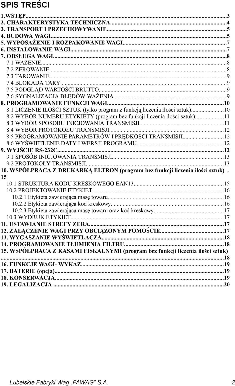 1 LICZENIE ILOŚCI SZTUK (tylko program z funkcją liczenia ilości sztuk)...10 8.2 WYBÓR NUMERU ETYKIETY (program bez funkcji liczenia ilości sztuk)...11 8.3 WYBÓR SPOSOBU INICJOWANIA TRANSMISJI...11 8.4 WYBÓR PROTOKOŁU TRANSMISJI.