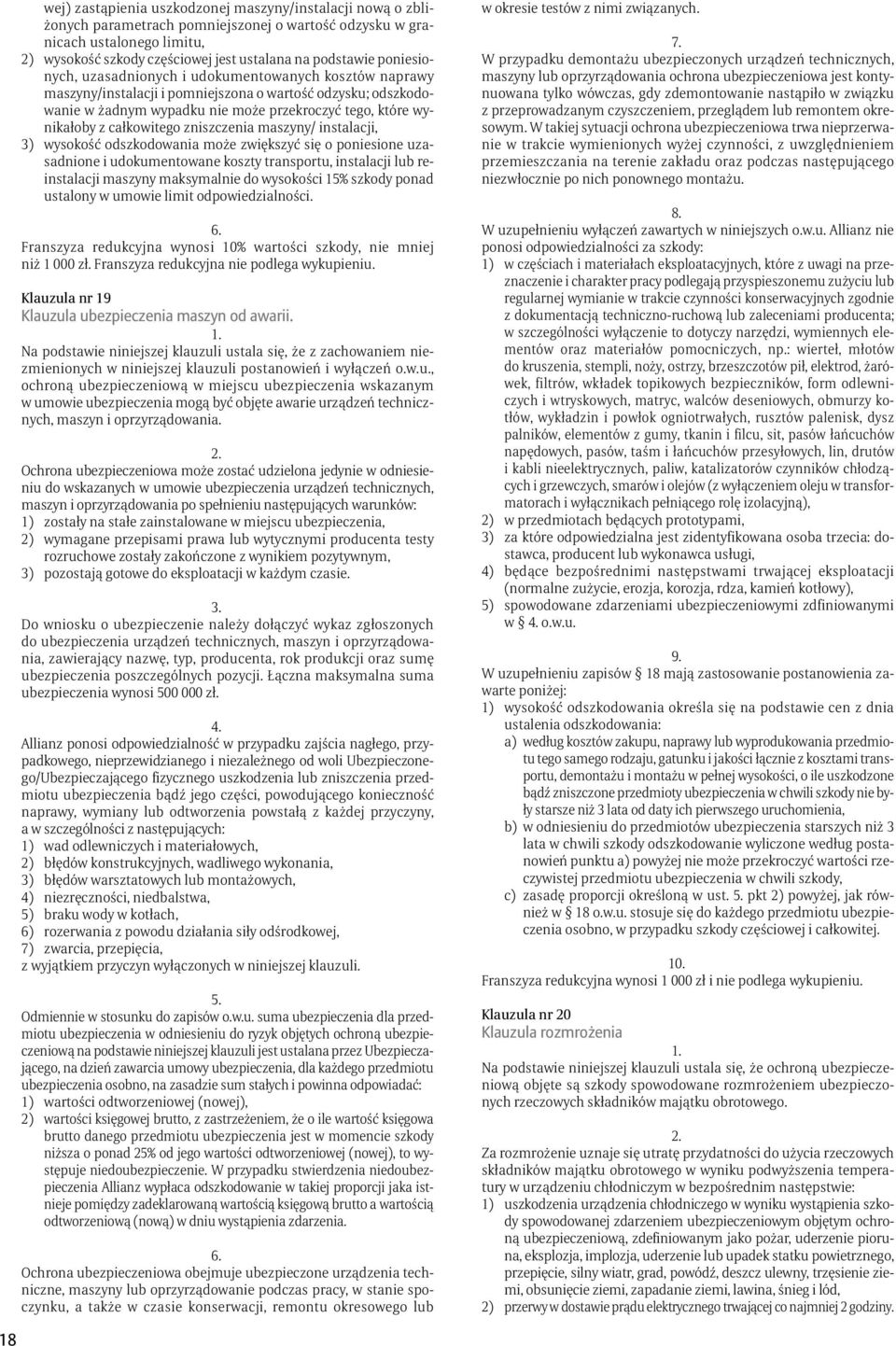 całkowitego zniszczenia maszyny/ instalacji, 3) wysokość odszkodowania może zwiększyć się o poniesione uzasadnione i udokumentowane koszty transportu, instalacji lub reinstalacji maszyny maksymalnie