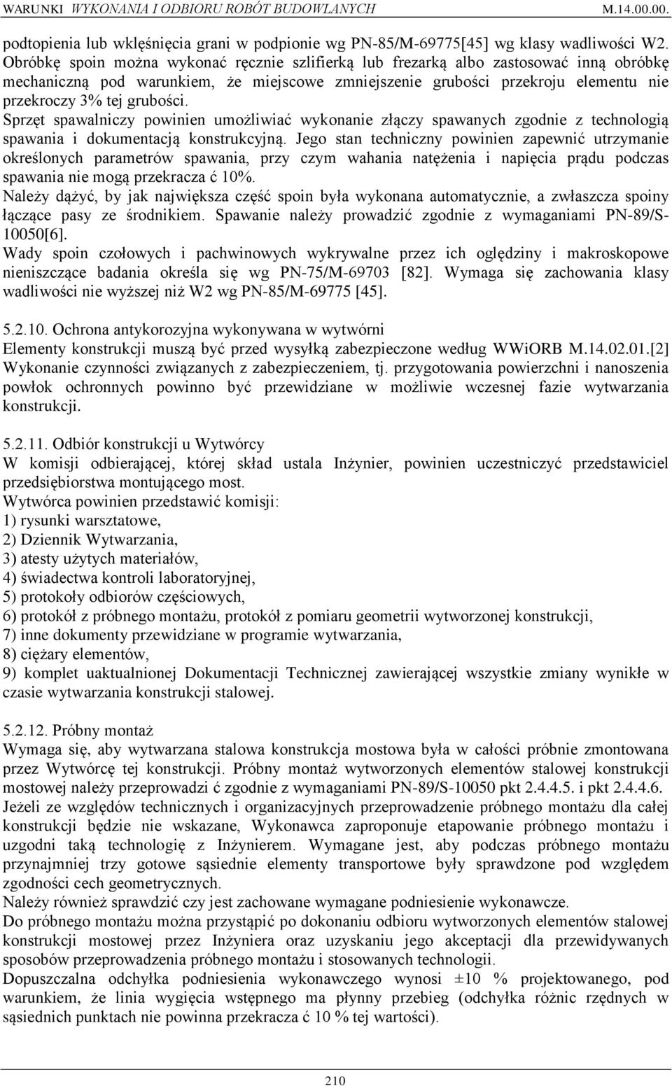 grubości. Sprzęt spawalniczy powinien umożliwiać wykonanie złączy spawanych zgodnie z technologią spawania i dokumentacją konstrukcyjną.