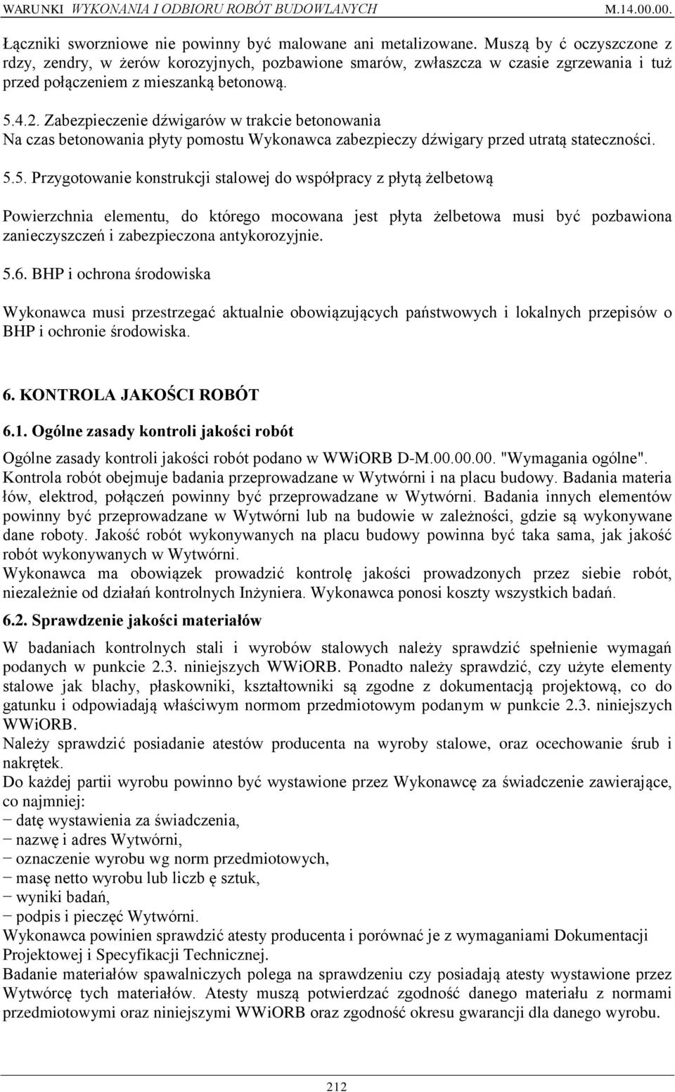 Zabezpieczenie dźwigarów w trakcie betonowania Na czas betonowania płyty pomostu Wykonawca zabezpieczy dźwigary przed utratą stateczności. 5.