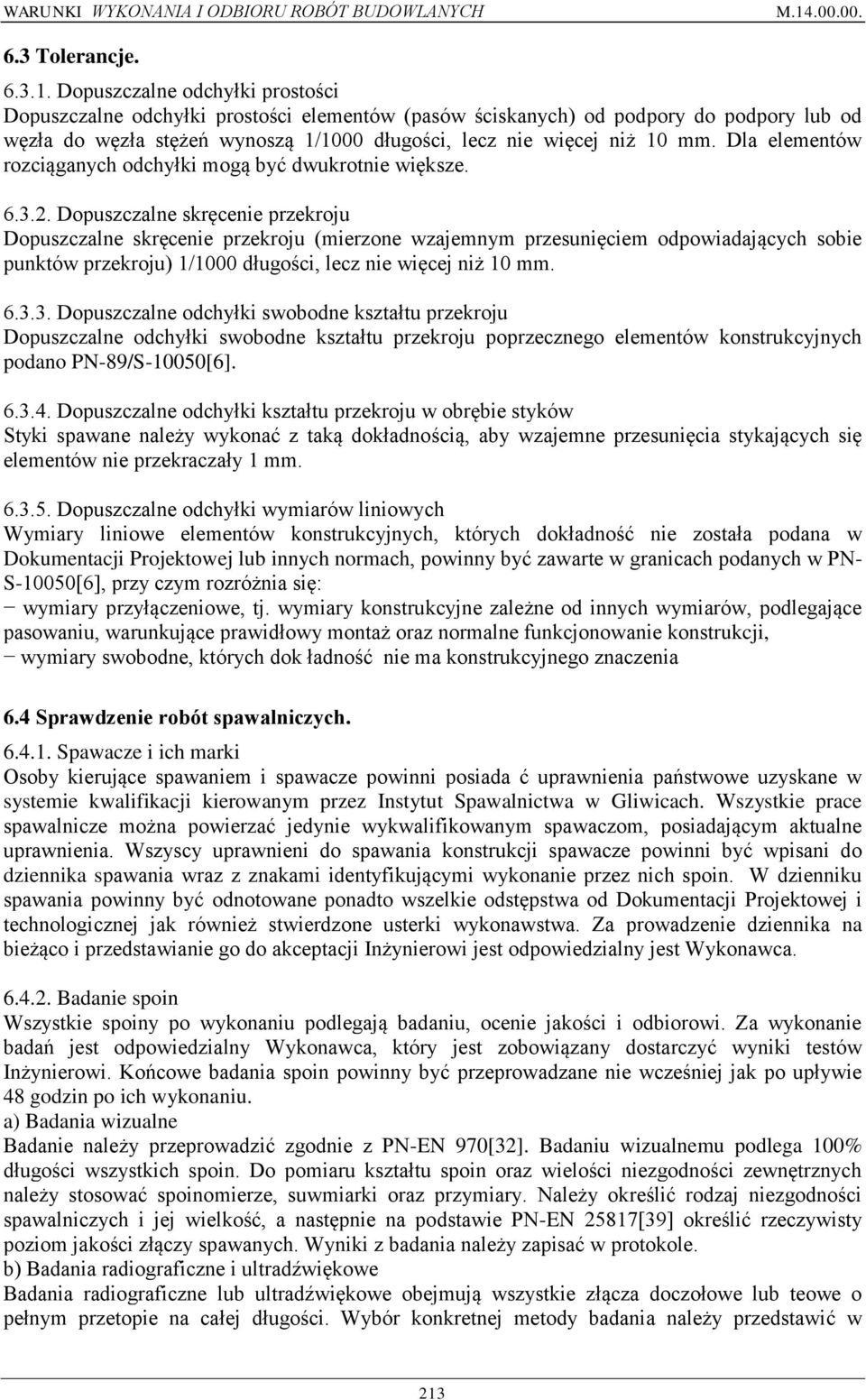 Dla elementów rozciąganych odchyłki mogą być dwukrotnie większe. 6.3.2.