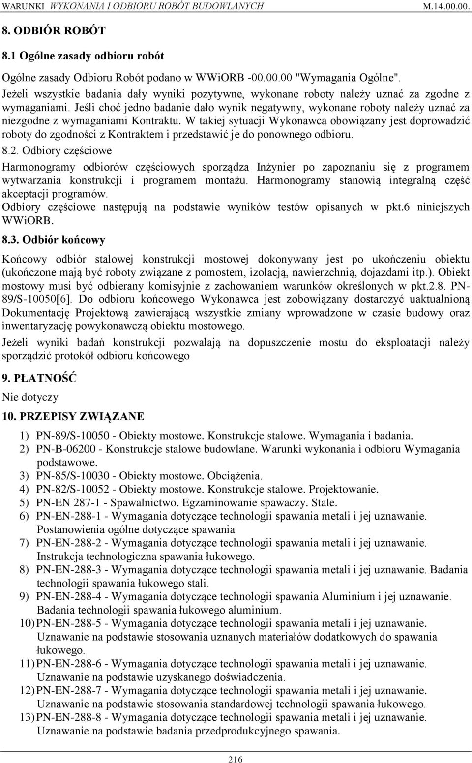 Jeśli choć jedno badanie dało wynik negatywny, wykonane roboty należy uznać za niezgodne z wymaganiami Kontraktu.
