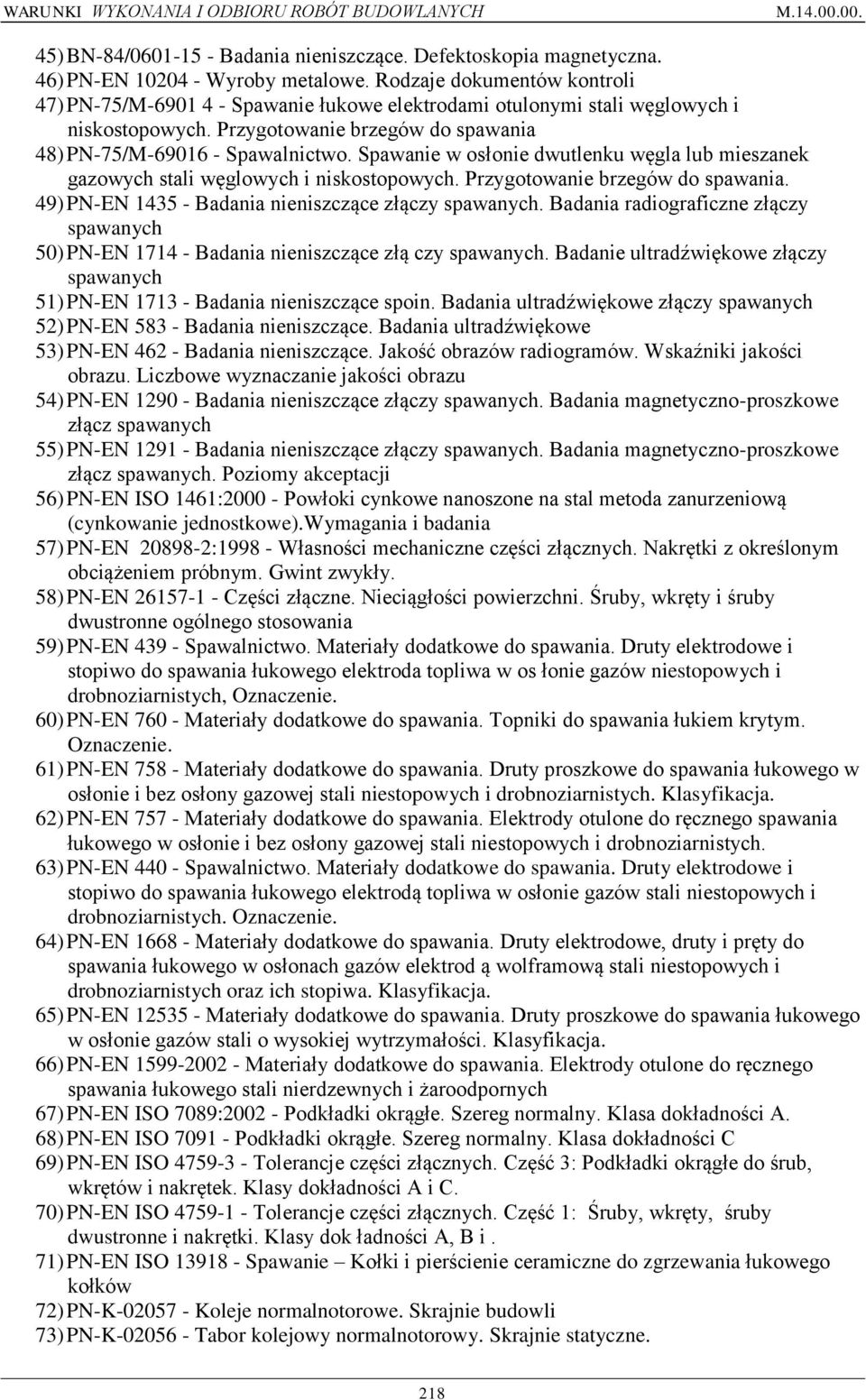 Spawanie w osłonie dwutlenku węgla lub mieszanek gazowych stali węglowych i niskostopowych. Przygotowanie brzegów do spawania. 49) PN-EN 1435 - Badania nieniszczące złączy spawanych.