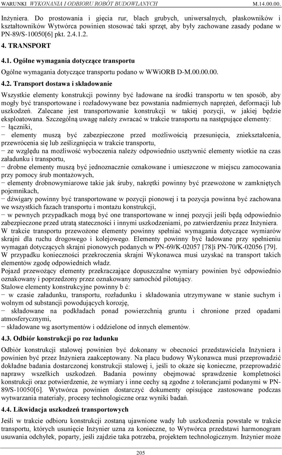 4. TRANSPORT 4.1. Ogólne wymagania dotyczące transportu Ogólne wymagania dotyczące transportu podano w WWiORB D-M.00.00.00. 4.2.