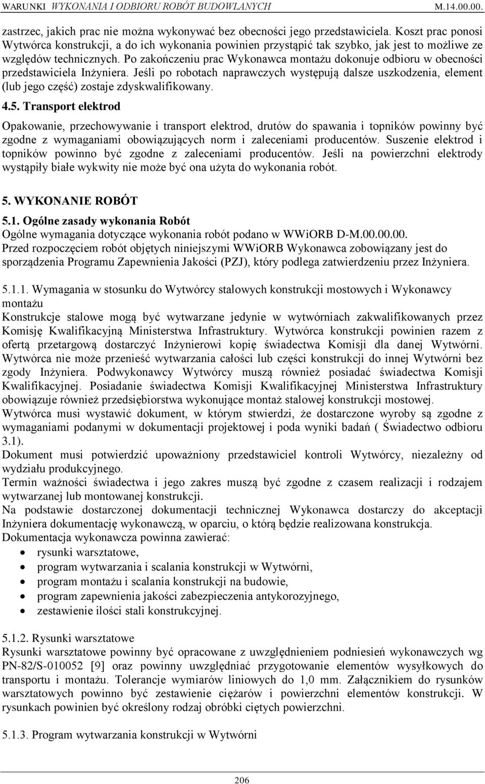 Po zakończeniu prac Wykonawca montażu dokonuje odbioru w obecności przedstawiciela Inżyniera.