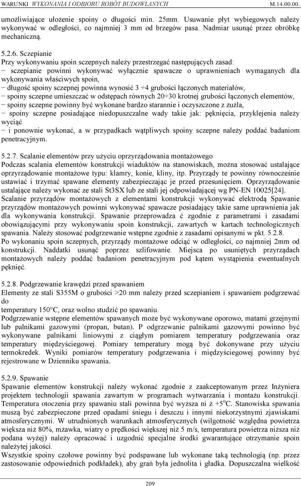 długość spoiny sczepnej powinna wynosić 3 4 grubości łączonych materiałów, spoiny sczepne umieszczać w odstępach równych 20 30 krotnej grubości łączonych elementów, spoiny sczepne powinny być