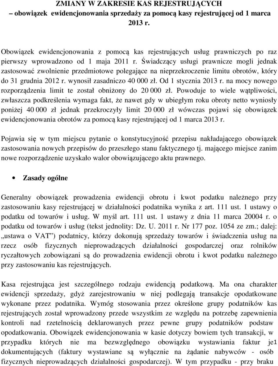 Świadczący usługi prawnicze mogli jednak zastosować zwolnienie przedmiotowe polegające na nieprzekroczenie limitu obrotów, który do 31 grudnia 2012 r. wynosił zasadniczo 40 000 zł.