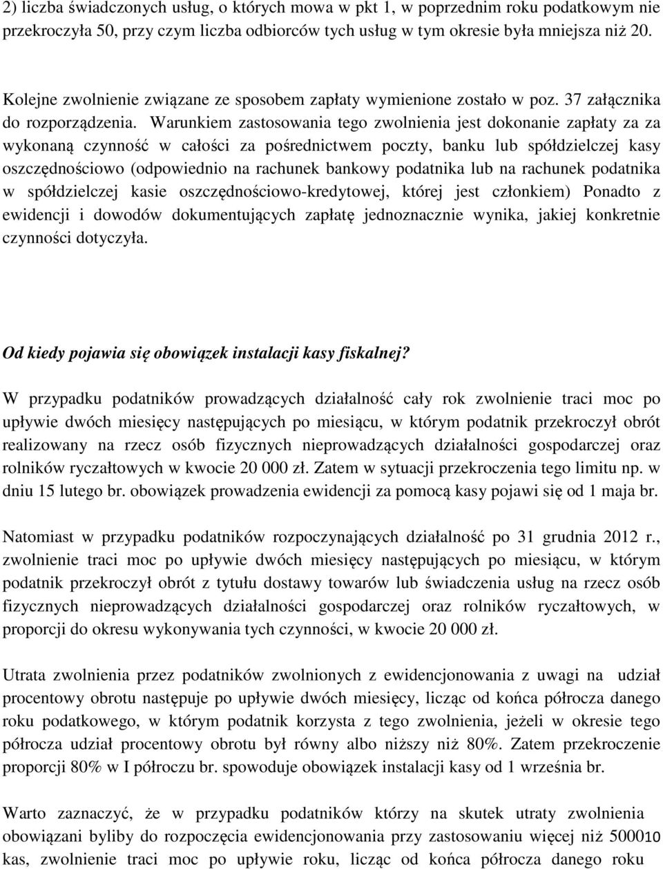 Warunkiem zastosowania tego zwolnienia jest dokonanie zapłaty za za wykonaną czynność w całości za pośrednictwem poczty, banku lub spółdzielczej kasy oszczędnościowo (odpowiednio na rachunek bankowy