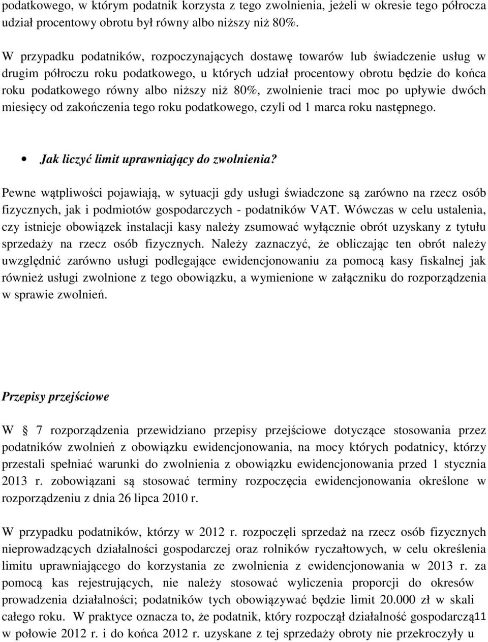 niższy niż 80%, zwolnienie traci moc po upływie dwóch miesięcy od zakończenia tego roku podatkowego, czyli od 1 marca roku następnego. Jak liczyć limit uprawniający do zwolnienia?