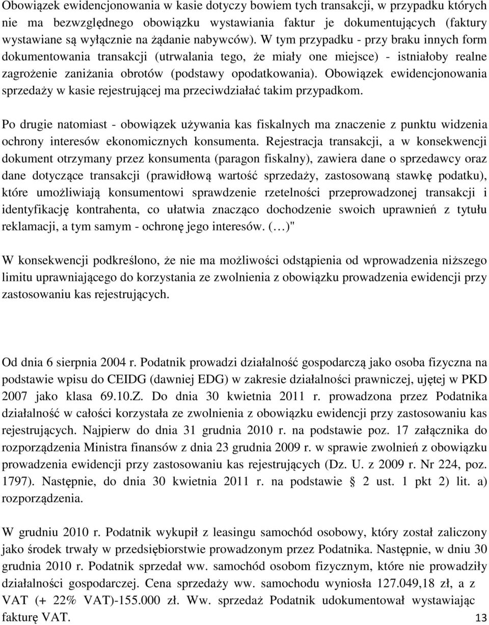 Obowiązek ewidencjonowania sprzedaży w kasie rejestrującej ma przeciwdziałać takim przypadkom.