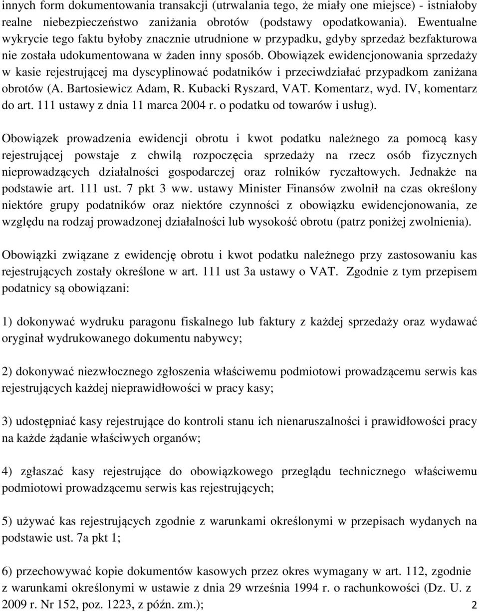 Obowiązek ewidencjonowania sprzedaży w kasie rejestrującej ma dyscyplinować podatników i przeciwdziałać przypadkom zaniżana obrotów (A. Bartosiewicz Adam, R. Kubacki Ryszard, VAT. Komentarz, wyd.