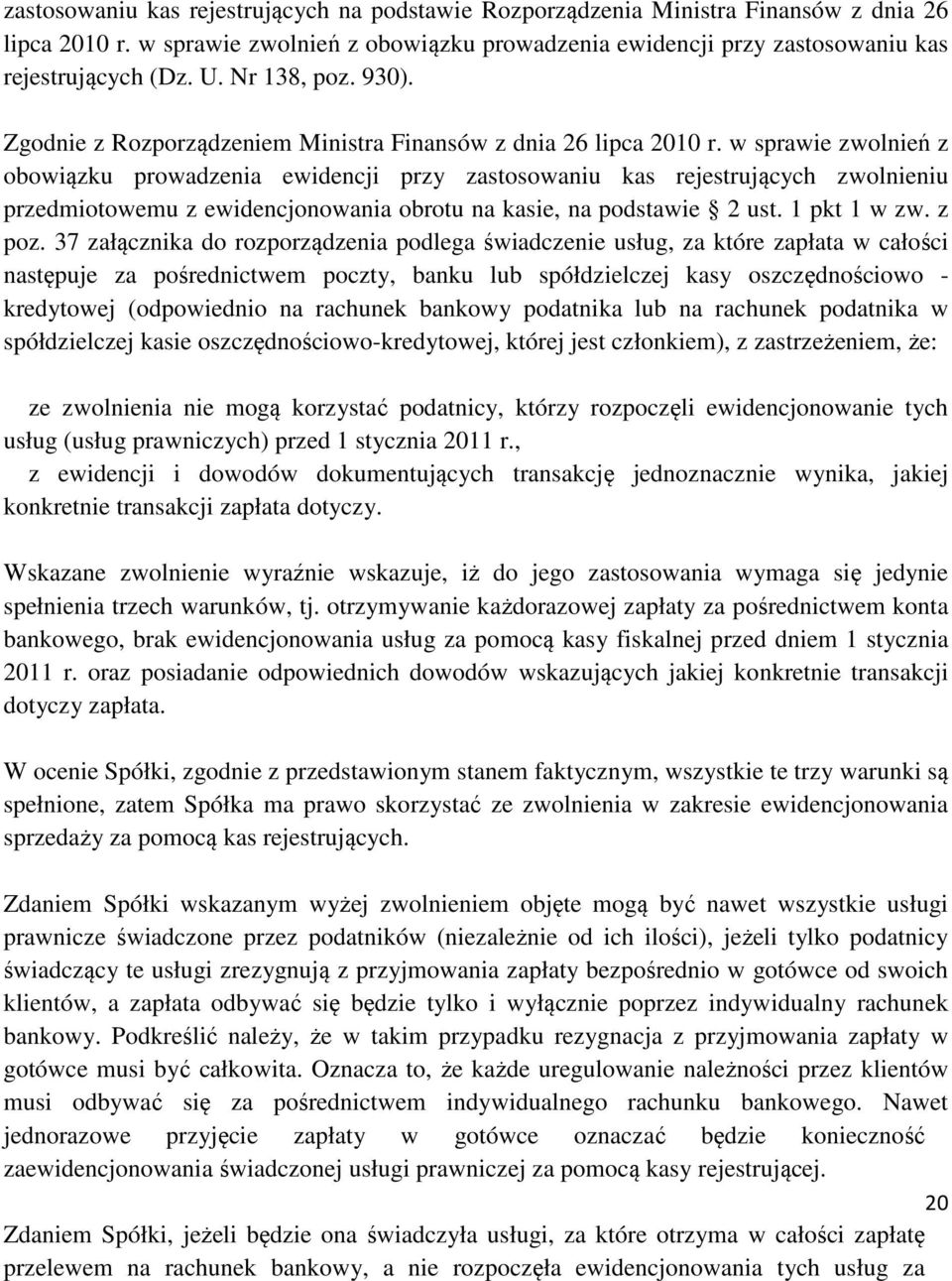 w sprawie zwolnień z obowiązku prowadzenia ewidencji przy zastosowaniu kas rejestrujących zwolnieniu przedmiotowemu z ewidencjonowania obrotu na kasie, na podstawie 2 ust. 1 pkt 1 w zw. z poz.