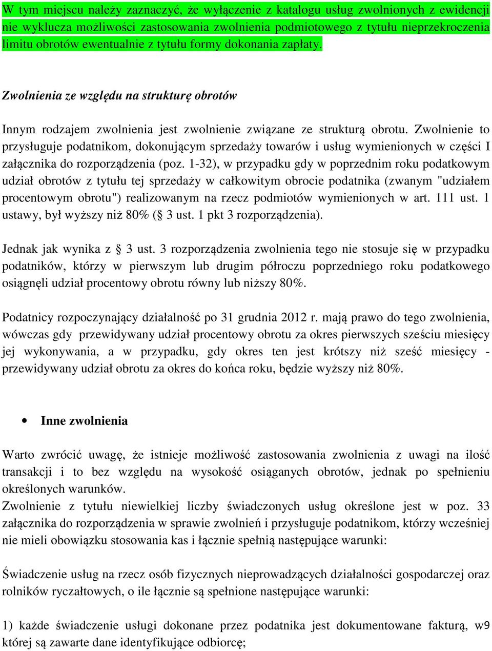 Zwolnienie to przysługuje podatnikom, dokonującym sprzedaży towarów i usług wymienionych w części I załącznika do rozporządzenia (poz.